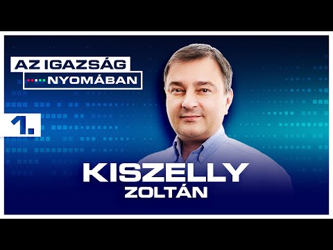 Az igazság nyomában 1. epizód | Kiszelly Zoltán