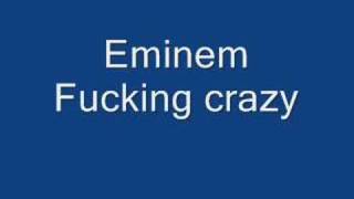 Eminem-Fucking crazy (Original)