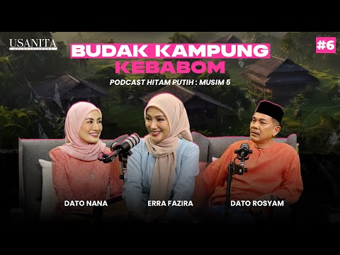 ERRA FAZIRA | BUDAK KAMPUNG KEBABOOM | PODCAST HITAM PUTIH S5 | EP6