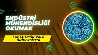 İstanbul Sabahattin Zaim Üniversitesi'nde Endüstri Mühendisliği Okumak