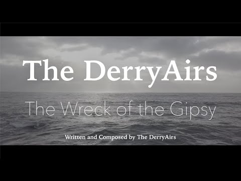 The Wreck of the Gipsy - The DerryAirs | Written and Composed by The DerryAirs