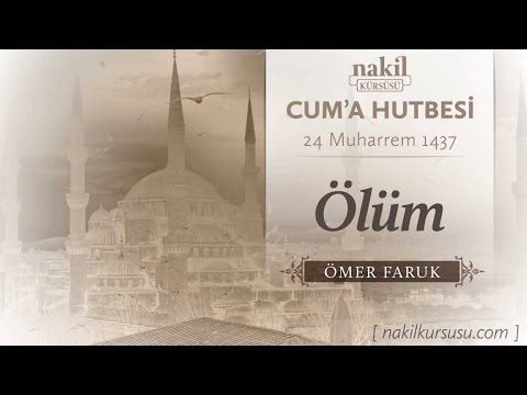 Ölüm - Ömer Faruk / Cuma Hutbesi / Dersler / Nakil Kürsüsü (06.11.2015)