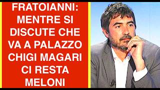 FRATOIANNI: MENTRE SI DISCUTE CHE VA A PALAZZO CHIGI MAGARI CI RESTA MELONI