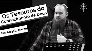 Angelo Bazzo | Os Tesouros do Conhecimento de Deus - 25.06-17