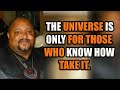 The Universe Is Only For Those Who Know How To Take It || Bobby Hemmitt