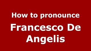 How to pronounce Francesco De Angelis