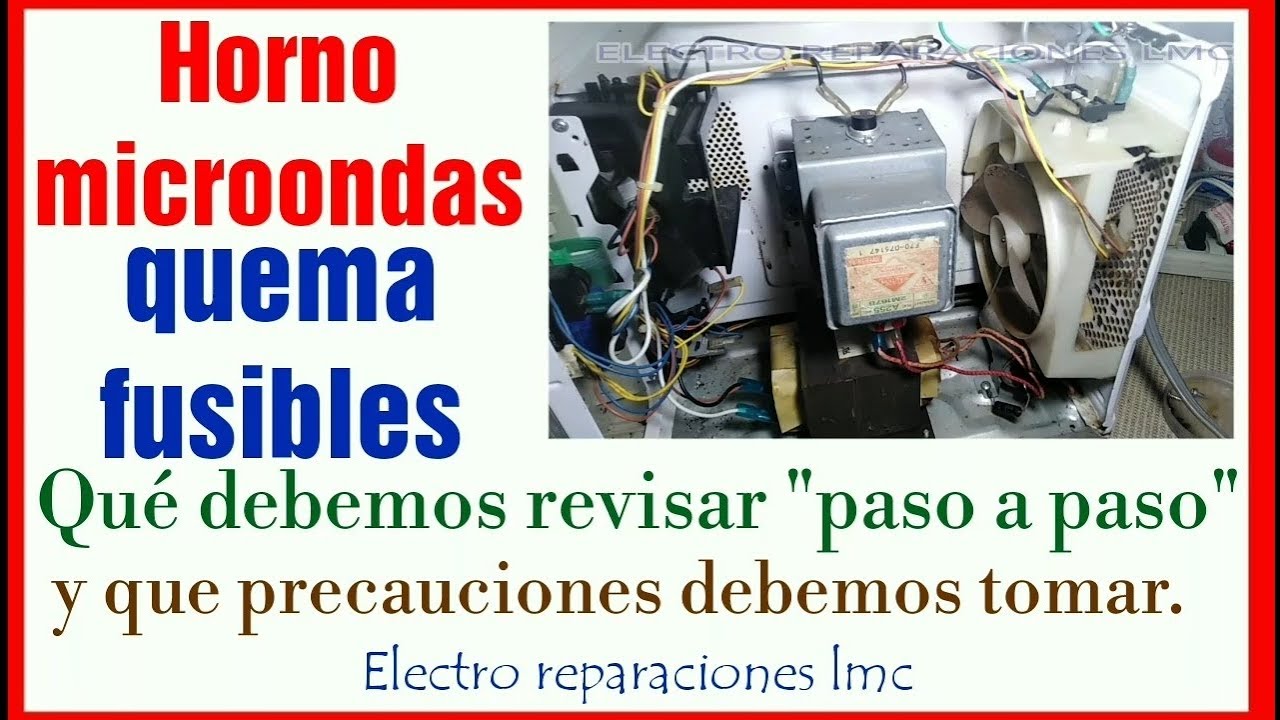 El Microondas quema los fusibles. Qué revisar Detalles paso a paso- Microwave oven burns fuses.