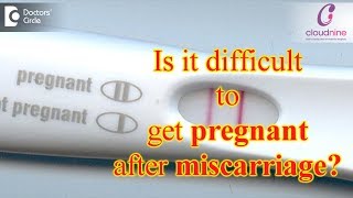 Is it difficult to get Pregnant after Miscarriage? - Dr. Pooja Bansal of Cloudnine Hospitals
