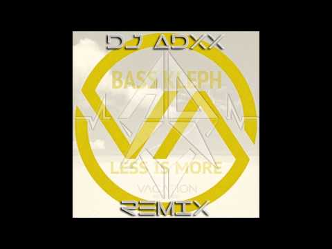 Bass Kleph - Less Is More ( DJ ADXX REMIX )