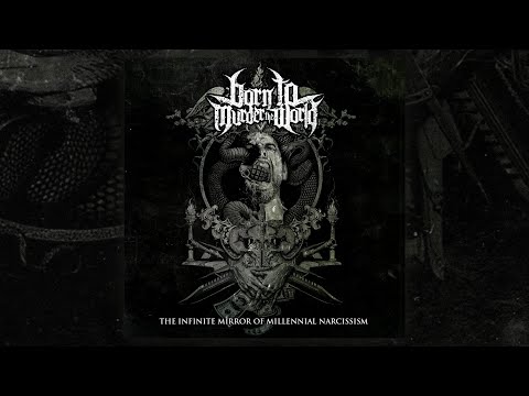Born To Murder The World - The Infinite Mirror Of Millennial Narcissism (FULL ALBUM/2018)