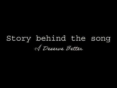 Story Behind the Song | I deserve better | #IDeserveBetterThan