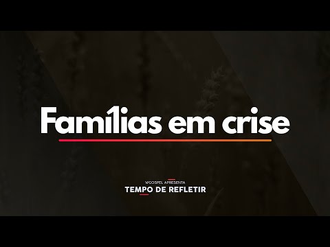 Tempo de Refletir 2434 - Famílias em crise