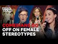 Comedians Go Off on Female Stereotypes