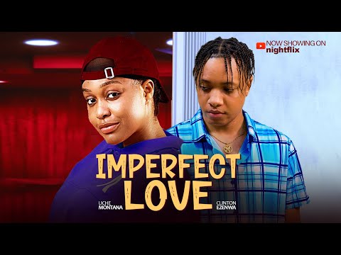 IMPERFECT LOVE - Uche Montana, Clinton Ezenwa 2025 latest nigerian movies