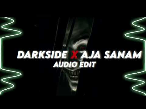 Darkside X Aja Sanam 『edit audio』 Full remix