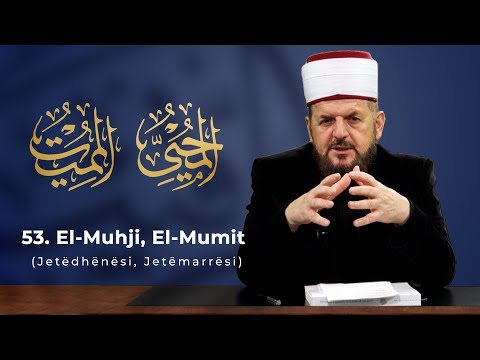 52. El-Muhji, El-Mumit - Jetëdhënësi, Jetëmarrësi - Dr. Shefqet Krasniqi | EMRAT E ALLAHUT