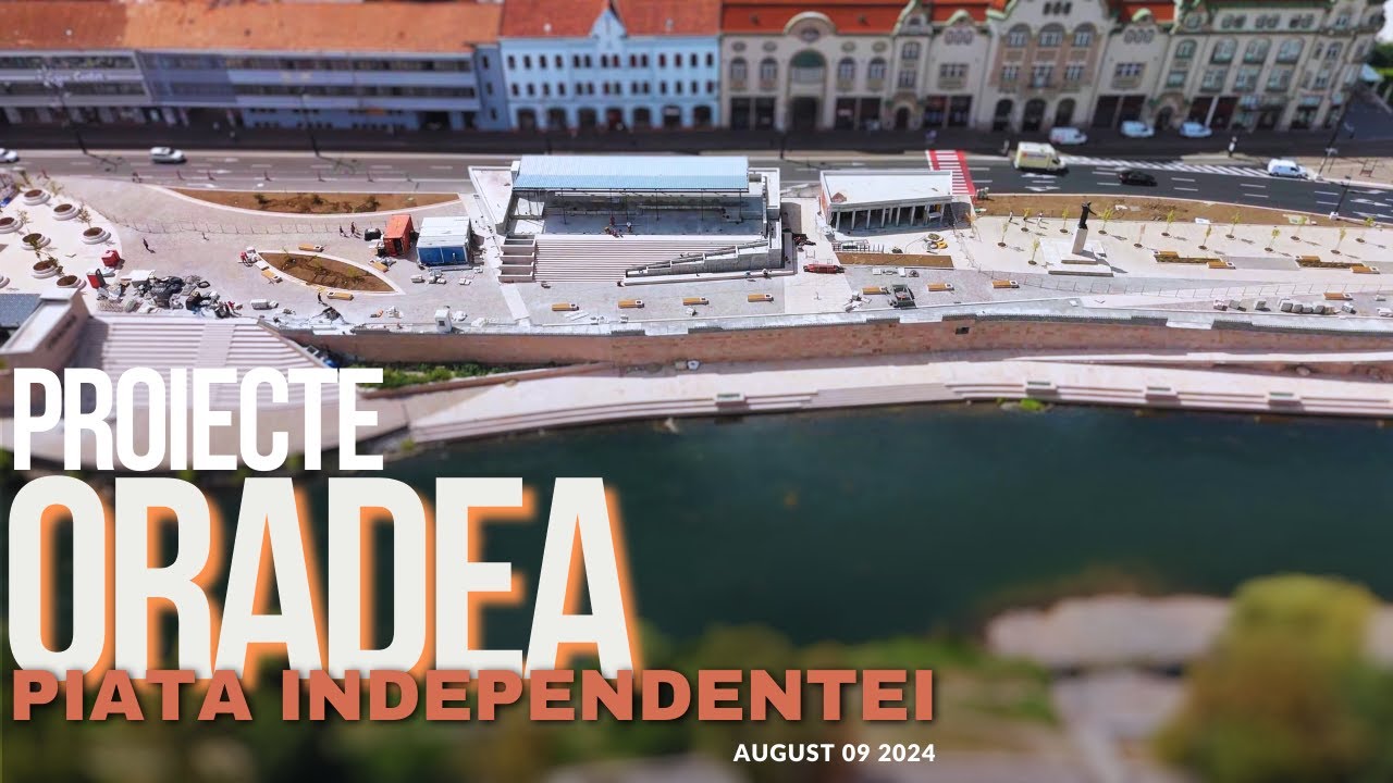 ORADEA | amenajare Piata Independentei & maluri Crisul Repede | 09.08.2024