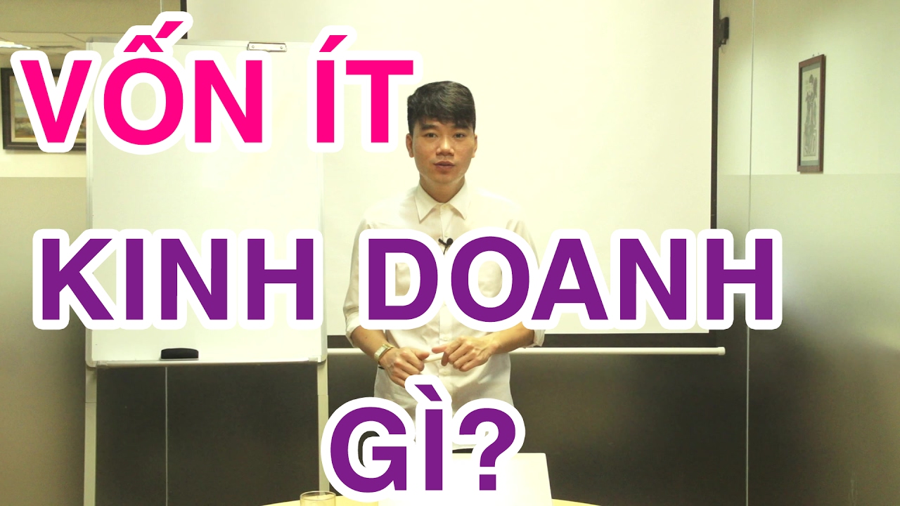 Vốn ít nên kinh doanh gì? vô hình hay hữu hình