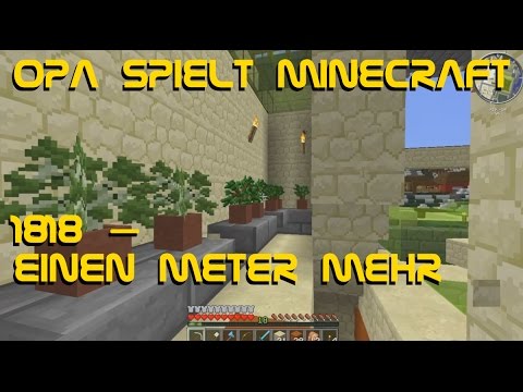 Opa spielt Minecraft 1818 – Einen Meter mehr
