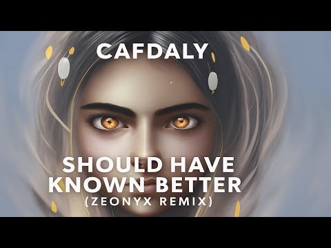 Cafdaly - Should Have Known Better (Zeonyx Remix)