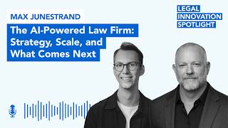 Episode 112: The AI-Powered Law Firm: Strategy, Scale, and What Comes Next with Max Junestrand