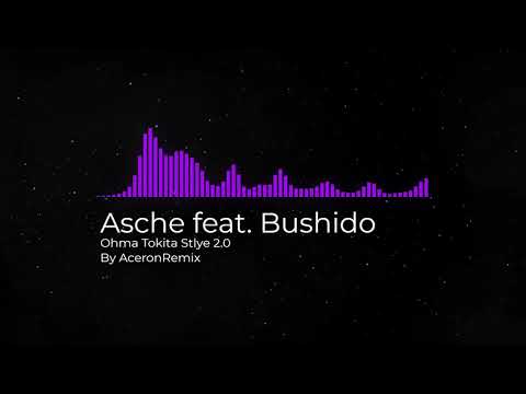 Asche feat. Bushido - Ohma Tokita Style 2.0 (Remix)