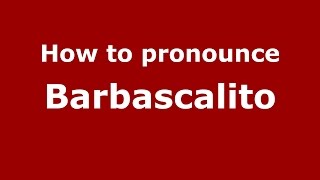 How to pronounce Barbascalito