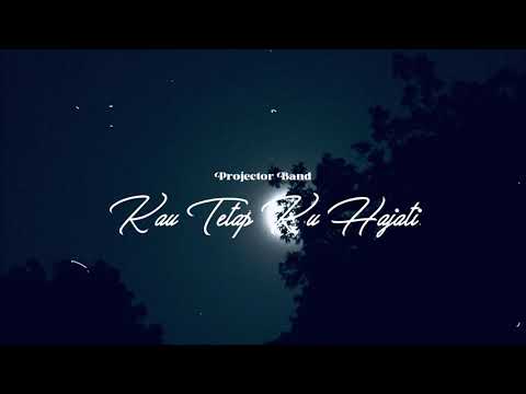 PROJECTOR BAND - KAU TETAP KU HAJATI ( LIRIK VIDEO ) LAGU TRENDING