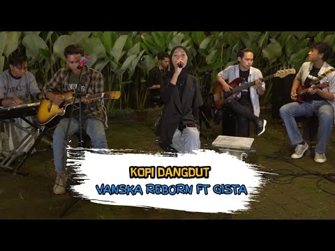 Kopi dangdut  - Vanska reborn ft gista (cover)