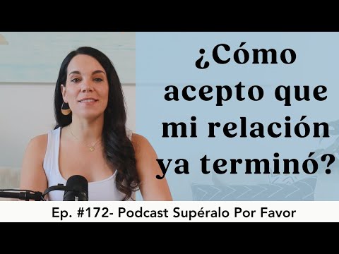 172 | ¿Cómo aceptar que mi relación se acabó?- Supéralo Por Favor | Podcast en Español