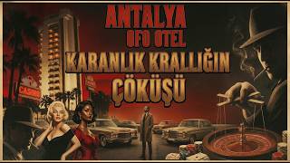 Antalya’nın Karanlık Geçmişi: Ofo Otel ve Emperyal Casino’nun Çöküş Hikayesi