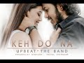 Keh Do Na Cover | Upbeat The Band | Nikhil Bob | Prasannajit | Srushti Nakhale