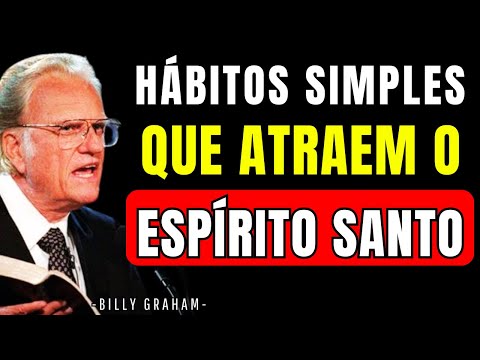7 Hábitos Que Fazem o Espirito Santo de Deus Se Aproximar de Você Todos os Dias! Billy Graham
