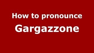 How to pronounce Gargazzone