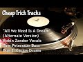 Cheap Trick - "All I Need Is A Dream" (Alternate Version) - Zander Vocals Petersson Bass Carlos Drum