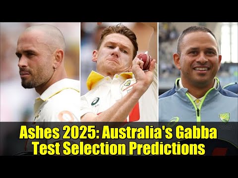 Ashes 2025: Australia's Gabba Test Selection Predictions | Cricket News