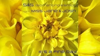 S&S, Miss Jane, Josh - It's a fine Day
