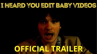 I HEARD YOU EDIT BABY VIDEOS | OFFICIAL TEASER |