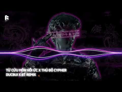 TỪ CỬU MÔN HỒI ỨC X THỦ ĐÔ CYPHER – DUCBUI X BT REMIX | NHẠC XU HƯỚNG 2024