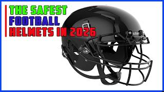 The Safest Football Helmets in 2026 — What They Won’t Tell You