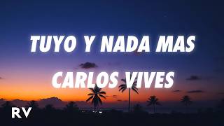 Carlos Vives - Tuyo y Nada Más