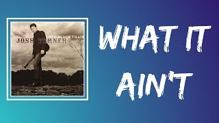 Josh Turner - What It Ain&#39;t (Lyrics)