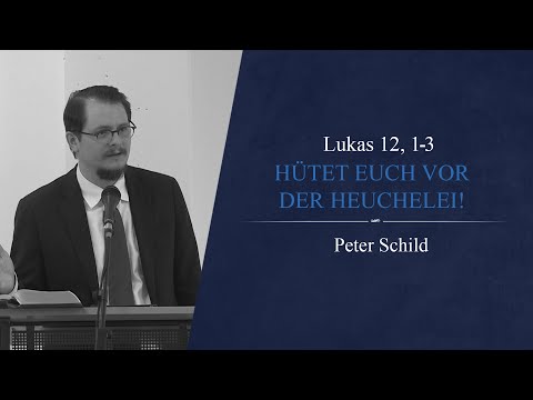 Hütet euch vor der Heuchelei! (Lukas 12, 1-3) - Peter Schild