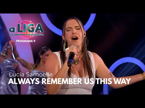 ALWAYS REMEMBER US THIS WAY - LUCÍA SAMOELLE | A Liga Dos Cantantes Extraordinarios