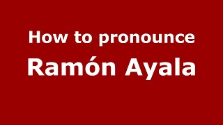 How to pronounce Ramón Ayala