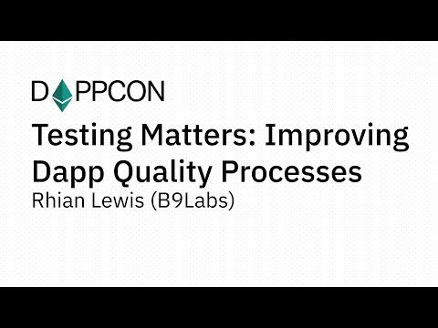 DAPPCON 2018: Testing Matters: Improving Dapp Quality Processes - Rhian Lewis (B9Labs)