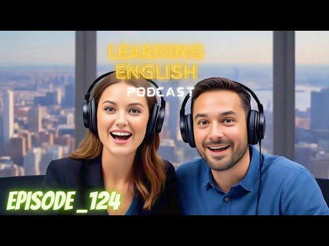 Learning English Podcast Conversation Episode 124 | Podcast English | English Language Learning