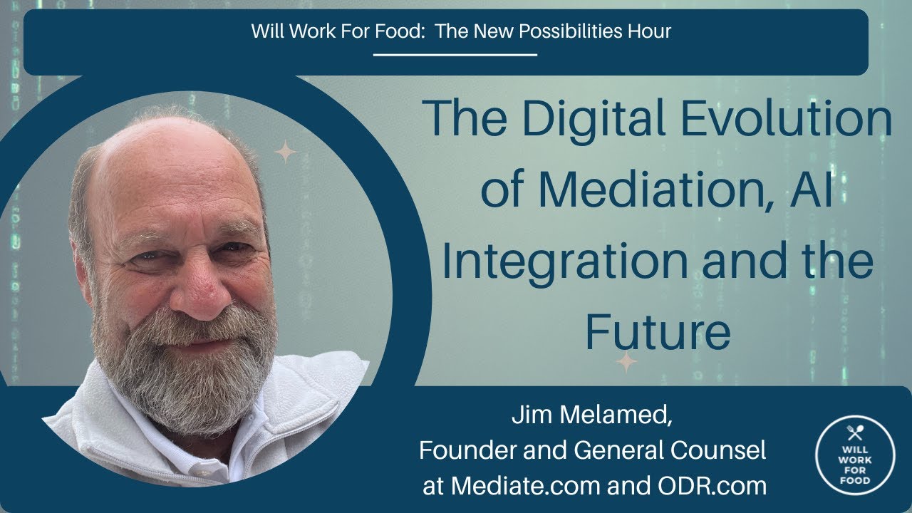 The Digital Evolution of Mediation, AI Integration & the Future: Jim Melamed for Will Work For Food