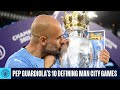 Pep Guardiola’s 10 Defining Man City Games