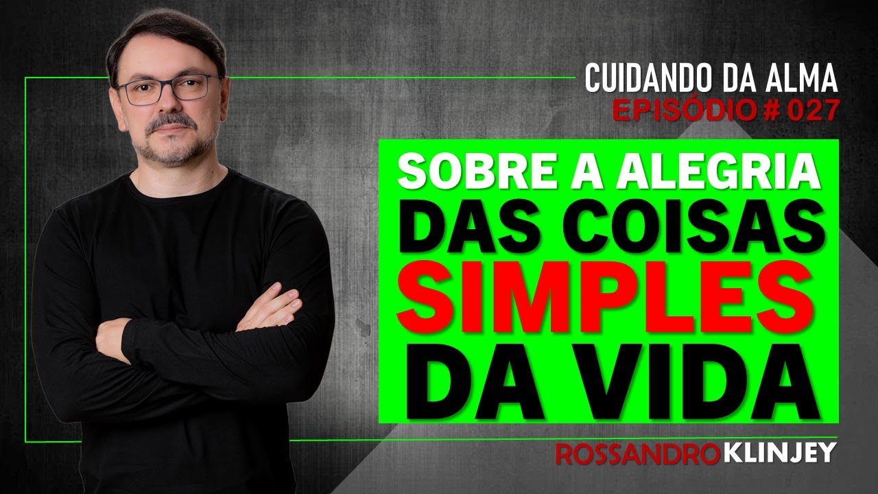 Rossandro Klinjey - Sobre a alegria das coisas simples da vida